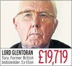  ??  ?? LORD GLENTORAN Tory. Former British bobsledder. Ex-Eton £19,719