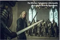  ??  ?? The Witcher, l’adaptation télévisuel­le de la saga d’Andrzej Sapkowski.