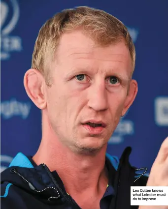  ??  ?? Leo Cullen knows what Leinster must do to improve
