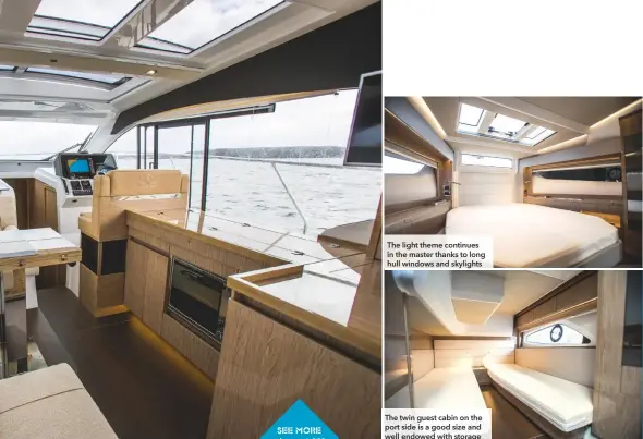  ??  ?? The light theme continues in the master thanks to long hull windows and skylights The twin guest cabin on the port side is a good size and well endowed with storage