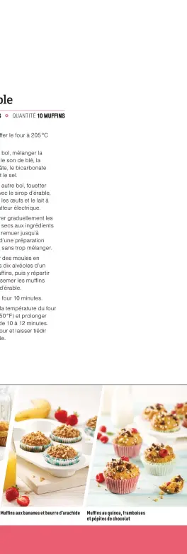  ??  ?? Muffins aux bananes et beurre d'arachide Muffins au quinoa, framboises et pépites de chocolat