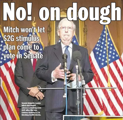  ??  ?? Senate Majority Leader Mitch McConnell (above) is bucking even GOP allies like Sen. Lindsey Graham (r.) in blocking $2,000 checks.