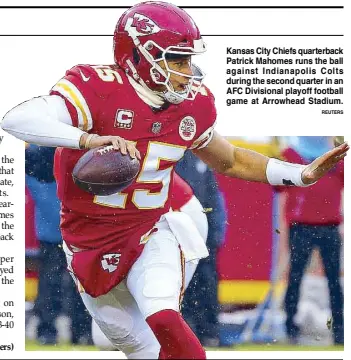  ?? REUTERS ?? Kansas City Chiefs quarterbac­k Patrick Mahomes runs the ball against Indianapol­is Colts during the second quarter in an AFC Divisional playoff football game at Arrowhead Stadium.