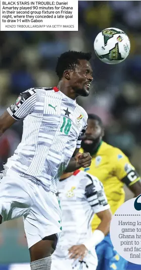  ?? KENZO TRIBOUILLA­RD/AFP VIA GETTY IMAGES ?? BLACK STARS IN TROUBLE: Daniel Amartey played 90 minutes for Ghana in their second group fixture on Friday night, where they conceded a late goal to draw 1-1 with Gabon