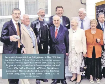  ?? Avondhu Archives)
(Pic: The ?? Louis McRedmond (4th from left) pictured in May 2008 during Mitchelsto­wn Writers’ Week, where he unveiled a plaque to William Trevor on Upper Cork Street, at the building where he grew up. Also included are William Fitzgibbon, Michael Treacy, Mike Cullen-Aherne, Gerald Keane, Liam Cusack, Liam Hickey, Maeve McRedmond (Louis’ wife), Liz Dolan, Declan Casey, Mary Healy and Helena O’Brien.