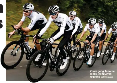  ?? GETTY IMAGES ?? Chain gang: Froome leads Team Sky in training