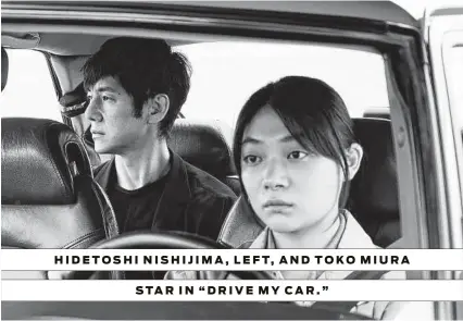  ?? Janus Films ?? HIDETOSHI NISHIJIMA, LEFT, AND TOKO MIURA STAR IN “DRIVE MY CAR.”