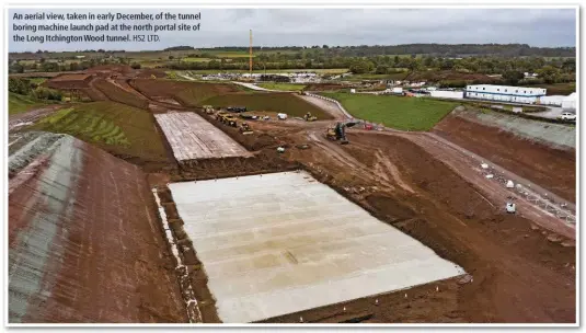  ?? HS2 LTD. ?? An aerial view, taken in early December, of the tunnel boring machine launch pad at the north portal site of the Long Itchington Wood tunnel.