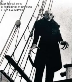  ??  ?? Max Schreck como el conde Orlok en Nosferatu (1922, F.W. Murnau).