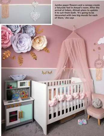  ??  ?? Jumbo paper flowers and a canopy create a fairytale feel in Amaal’s room. After the arrival of Adam, Alimah plans to update it to suit them both. ‘It’s going to be decorated with two big murals for each of them,’ she says