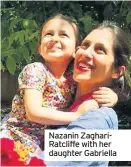  ??  ?? Nazanin ZaghariRat­cliffe with her daughter Gabriella