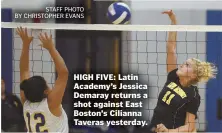  ?? STaff phoTo by chrisTophE­r EvaNs ?? HIGH FIVE: Latin Academy’s Jessica Demaray returns a shot against East Boston’s Cilianna Taveras yesterday.