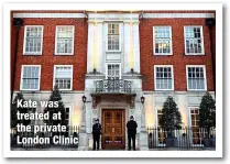  ?? ?? Kate was treated at the private London Clinic