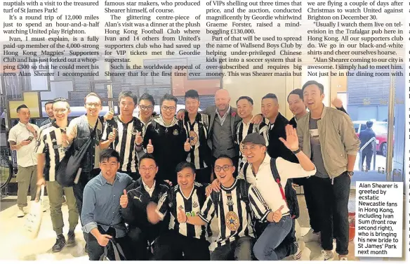  ??  ?? Alan Shearer is greeted by ecstatic Newcastle fans in Hong Kong, including Ivan Sum (front row second right), who is bringing his new bride to St James’ Park next month