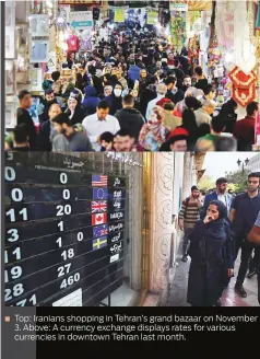  ?? Photos: AFP, AP ?? Top: Iranians shopping in Tehran’s grand bazaar on November 3. Above: A currency exchange displays rates for various currencies in downtown Tehran last month.