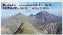  ??  ?? The view from Marsco summit in the Red Hills, Skye. David Guenot, Facebook u David wins socks