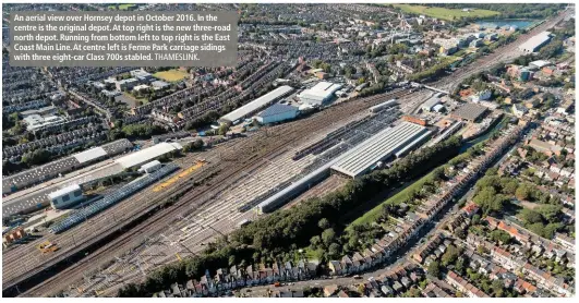  ?? THAMESLINK. ?? An aerial view over Hornsey depot in October 2016. In the centre is the original depot. At top right is the new three-road north depot. Running from bottom left to top right is the East Coast Main Line. At centre left is Ferme Park carriage sidings...