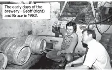  ??  ?? The early days of the brewery - Geoff (right) and Bruce in 1982.