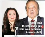 ?? ?? Actor Paul threatened a guy who was bothering
Amanda (left)