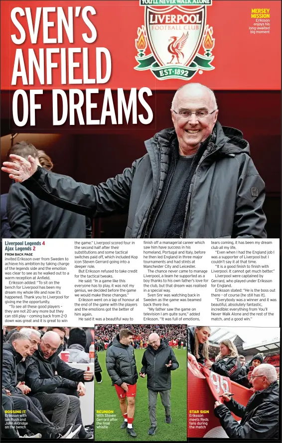  ?? ?? BOSSING IT Eriksson with Ian Rush and John Aldridge on the bench
REUNION With Steven Gerrard after the final whistle
STAR SIGN Eriksson meets Reds fans during the match
MERSEY MISSION
Eriksson enjoys his long-awaited big moment