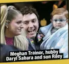  ?? ?? Meghan Trainor, hubby Daryl Sabara and son Riley