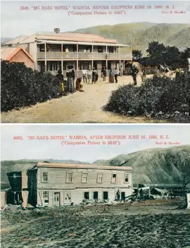  ??  ?? McRae’s Hotel, Te Wairoa, before and after the eruption.