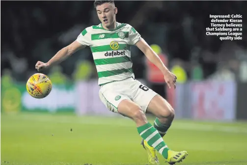  ??  ?? Impressed: Celtic defender Kieran Tierney believes that Salzburg are a Champions Leaguequal­ity side