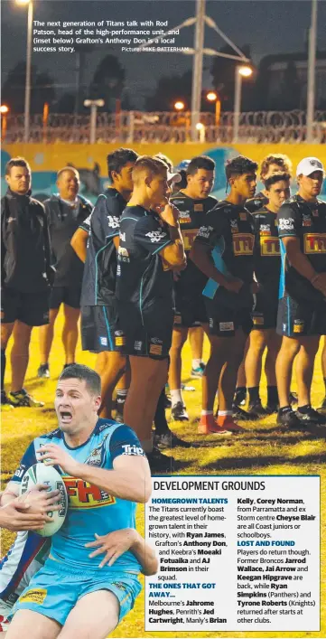  ?? Picture: MIKE BATTERHAM ?? The next generation of Titans talk with Rod Patson, head of the high-performanc­e unit, and (inset below) Grafton’s Anthony Don is a local success story.