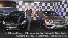  ??  ?? (L-R) Roland Folger, CEO, Mercedes-Benz India with Abdul Qadir,
managing director, Transcar India at the launch event