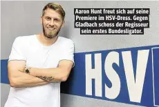  ??  ?? Aaron Hunt freut sich auf seine Premiere im HSV- Dress. Gegen Gladbach schoss der Regisseur
sein erstes Bundesliga­tor.