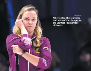  ?? CP FILE PHOTO ?? Alberta skip Chelsea Carey isn’t a fan of the changes at the Scotties Tournament of Hearts.