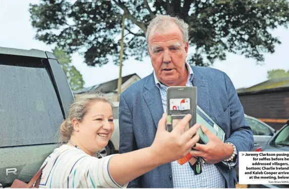  ?? Tom Wren/SWNS ?? > Jeremy Clarkson posing for selfies before he addressed villagers, bottom; Charlie Ireland and Kaleb Cooper arrive at the meeting, below