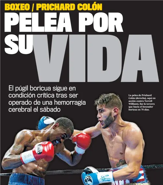  ??  ?? La pelea de Prichard Colón (derecha), aquí en acción contra Terrell Williams, fue la tercera que hacia el boxeador boricua en 78 días.