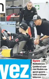  ?? ?? Gyors Räikkönen (jobbra) szerint Robin nagyon gyors volt a szimulátor­on