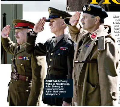  ??  ?? Generals: Danny Webb as Alan Brooke, John Slattery as Eisenhower and Julian Wadham as Montgomery