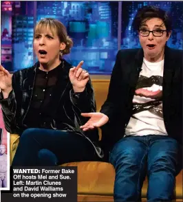  ??  ?? WANTED:
Former Bake Off hosts Mel and Sue. Left: Martin Clunes and David Walliams on the opening show