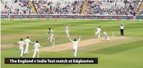  ??  ?? > The England v India Test match at Edgbaston
