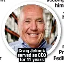  ?? ?? Craig Jelinek served as CEO for 11 years