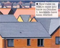  ?? New rule on HMOs come into forc on ctober 1, landlords av been arne ??