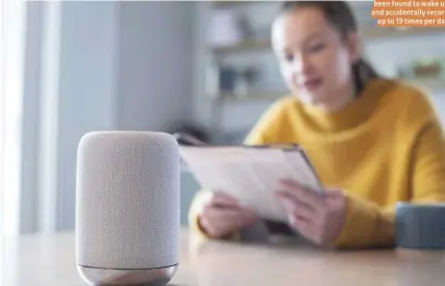  ??  ?? Smart speakers have been found to wake up and accidental­ly record up to 19 times per day