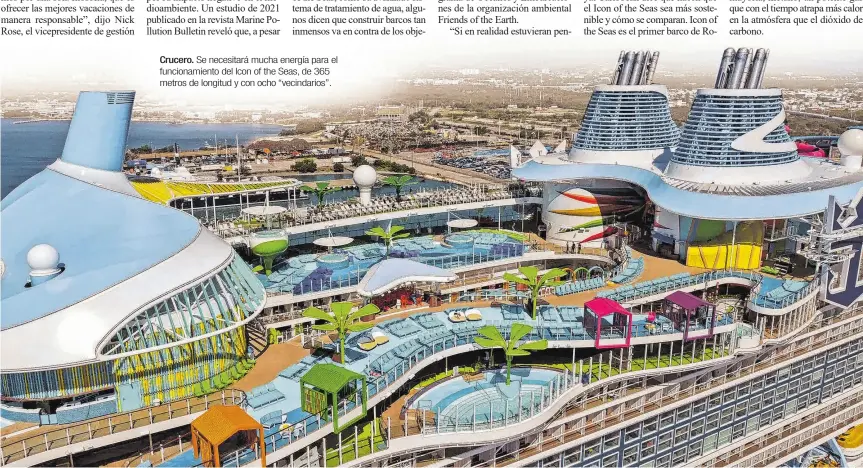  ?? ?? Crucero. Se necesitará mucha energía para el funcionami­ento del Icon of the Seas, de 365 metros de longitud y con ocho “vecindario­s”.