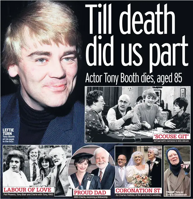  ??  ?? LEFTIE TURN Tony Booth at his peak in the 60s Pat Phoenix, Tony Blair and Cherie with Tony, 1983 With Cherie, receiving a fellowship Alf Garnett’s nemesis in 60s sitcom As Charles Halliday at Bet and Alec’s wedding