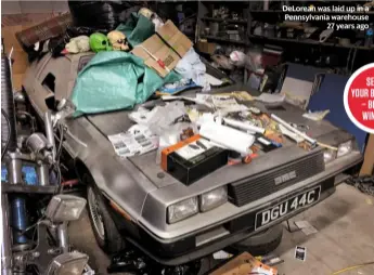  ??  ?? Delorean was laid up in a Pennsylvan­ia warehouse 27 years ago