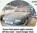  ??  ?? Eunos had spent eight months off the road – much longer than originally intended – due to the UK-wide coronaviru­s lockdown.