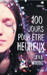  ??  ?? 100 JOURS POUR ÊTRE HEUREUX Eva Woods Éditions du Cherche-Midi 556 pages
