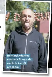  ??  ?? Bernard Adamus sera aux Shows de ruelle le 4 août prochain.