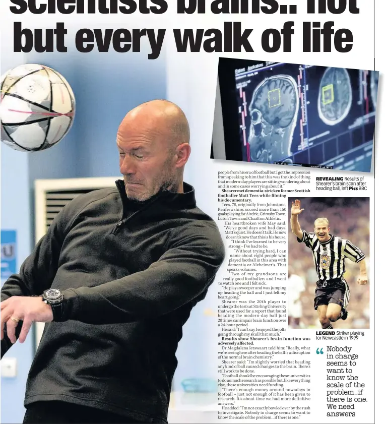  ??  ?? REVEALING Results of Shearer’s brain scan after heading ball, left Pics BBC