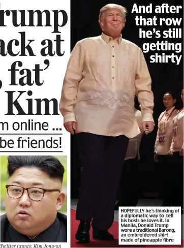  ??  ?? Twitter taunts: Kim Jong-un HOPEFULLY he’s thinking of a diplomatic way to tell his hosts he loves it. In Manila, Donald Trump wore a traditiona­l Barong, an embroidere­d shirt made of pineapple fibre