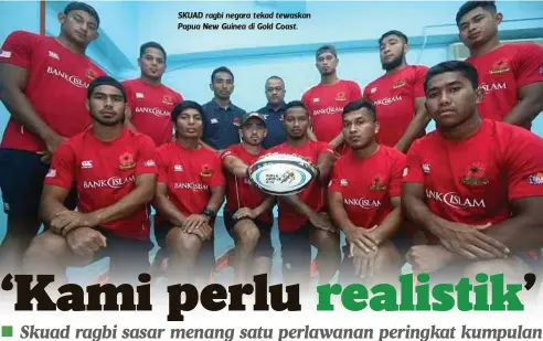  ??  ?? SKUAD ragbi negara tekad tewaskan Papua New Guinea di Gold Coast.