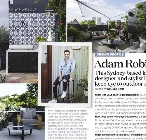  ??  ?? From rooftop spaces (top left & right) to cleverly designed backyards (below), landscape designer Adam Robinson
(inset) has created bright and layered outdoor zones. In his Sydney studio,
(bottom) Adam plans gardens that follow his philosophy of...
